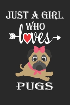 Just a Girl Who Loves Pugs: Gift for Pugs Lovers, Pugs Lovers Journal / Notebook / Diary / Birthday Gift