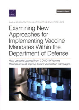 Paperback Examining New Approaches for Implementing Vaccine Mandates Within the Department of Defense: How Lessons Learned from Covid-19 Vaccine Mandates Could Book