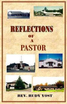 Reflections of a Pastor: What Goes on Behind the Scenes in a Pastor's Life as He Ministers to a Church Congregation?