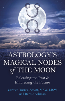 Paperback Astrology's Magical Nodes of the Moon: Releasing the Past & Embracing the Future Book