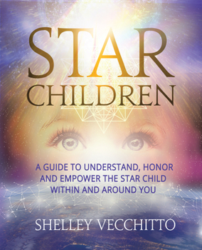 Hardcover Star Children: A Guide to Understand, Honor and Empower the Star Child Within and Around You Book