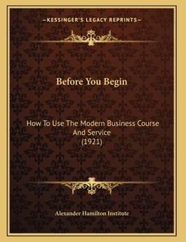 Paperback Before You Begin: How To Use The Modern Business Course And Service (1921) Book