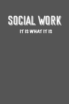 SOCIAL WORK  IT IS WHAT IT IS: 6x9 Journal sarcastic inspirational notebook xmas gift presents for under 10 dollars