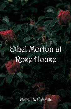 Ethel Morton at Rose House - Book #4 of the Ethel Morton