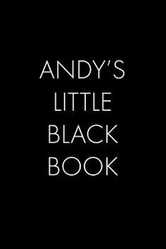 Paperback Andy's Little Black Book: The Perfect Dating Companion for a Handsome Man Named Andy. A secret place for names, phone numbers, and addresses. Book