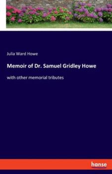 Paperback Memoir of Dr. Samuel Gridley Howe: with other memorial tributes Book