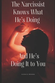 Paperback The Narcissist Knows What He's Doing - And He's Doing It to You Book