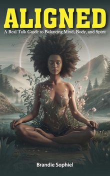 ALIGNED: A Real Talk Guide to Balancing Mind, Body, and Spirit