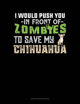 Paperback I Would Push You In Front Of Zombies To Save My Chihuahua: Genkouyoushi Notebook Book