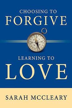 Hardcover Choosing to Forgive Learning to Love Book