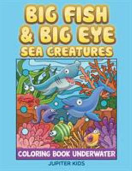Paperback Big Fish & Big Eye Sea Creatures: Coloring Book Underwater Book