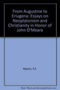 Hardcover From Augustine to Eriugena: Essays on Neoplatonism and Christianity in Honor of John O'Meara (English, French and German Edition) Book