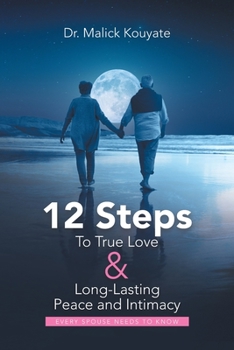Paperback 12 Steps to True Love & Long-Lasting Peace and Intimacy: Every Spouse Needs to Know Book