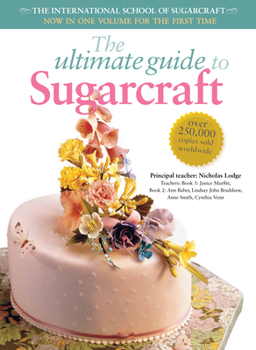 Paperback The Ultimate Guide to Sugarcraft: The International School of Sugarcraft Book