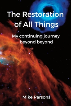 Paperback The Restoration of all Things: My continuing journey beyond beyond Book