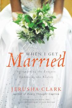 Paperback When I Get Married: Surrendering the Fantasy, Embracing the Reality Book
