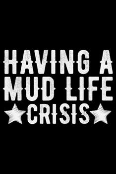 Having A Mud Life Crisis: ATV Four Wheeling Journal Notebook - ATV Rider Gift - ATV Lover - Four Wheeler - Off Road Journal - ATV Owner Gift - Gift for Him - Mudding Journal.