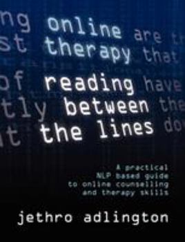 Paperback Online Therapy - Reading Between the Lines - A Practical Nlp Based Guide to Online Counselling and Therapy Skills. Book