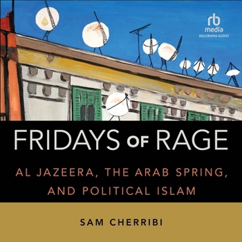 Audio CD Fridays of Rage: Al Jazeera, the Arab Spring, and Political Islam Book