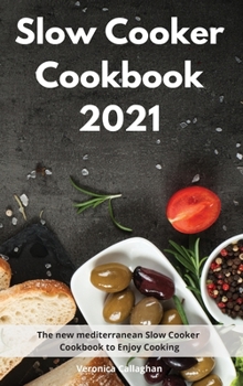 Hardcover Slow Cooker Cookbook 2021: The new mediterranean Slow Cooker Cookbook to Enjoy Cooking Book