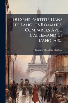 Paperback Du Sens Partitif Dans Les Langues Romanes, Comparées Avec L'allemand Et L'anglais... [French] Book