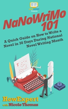 Paperback NaNoWriMo 101: A Quick Guide on How to Write a Novel in 30 Days During National Novel Writing Month Book