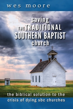 Paperback Saving the Traditional Southern Baptist Church: The Biblical Solution to the Crisis of Dying SBC Churches Book