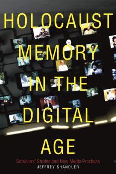 Paperback Holocaust Memory in the Digital Age: Survivors’ Stories and New Media Practices (Stanford Studies in Jewish History and Culture) Book