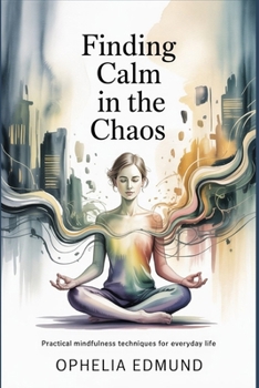 Paperback Finding Calm in the Chaos: Practical Mindfulness Techniques for Everyday Life Book