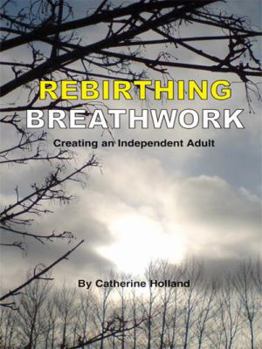 Paperback Rebirthing Breathwork: Creating an Independent Adult Book