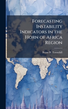 Forecasting Instability Indicators in the Horn of Africa Region