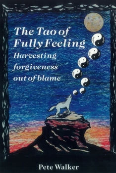 Paperback The Tao of Fully Feeling: Harvesting Forgiveness out of Blame Book