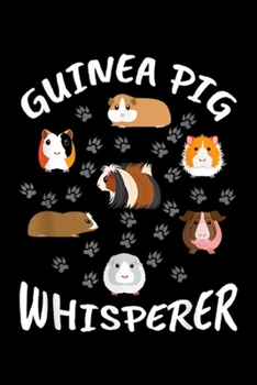 Guinea Pig Whisperer: Guinea Pig Whisperer  Journal/Notebook Blank Lined Ruled 6x9 100 Pages