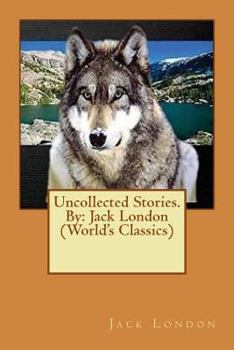Paperback Uncollected Stories.By: Jack London (World's Classics) Book