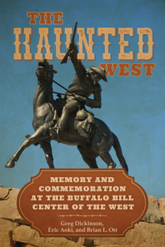 Hardcover The Haunted West: Memory and Commemoration at the Buffalo Bill Center of the West Book