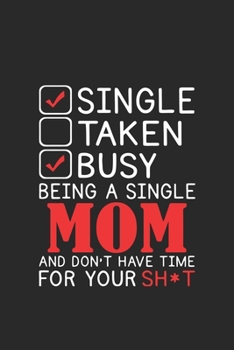 Single taken busy being a single mom and don't have time for your shot: Paperback Book With Prompts About What I Love About Mom/ Mothers Day/ Birthday Gifts From Son/Daughter