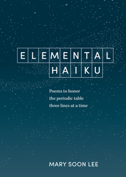 Paperback Elemental Haiku: Poems to Honor the Periodic Table, Three Lines at a Time Book