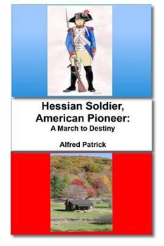 Paperback Hessian Soldier, American Pioneer: A March to Destiny Book