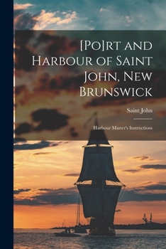 Paperback [Po]rt and Harbour of Saint John, New Brunswick [microform]: Harbour Master's Instructions Book