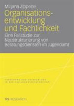 Paperback Organisationsentwicklung Und Fachlichkeit: Eine Fallstudie Zur Neustrukturierung Von Beratungsdiensten Im Jugendamt [German] Book