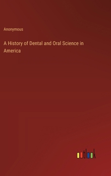 Hardcover A History of Dental and Oral Science in America Book
