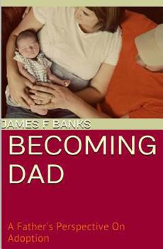 Paperback Becoming Dad: A Father's Perspective On Adoption Book