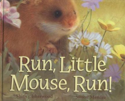 Hardcover Run, Little Mouse, Run!. Shirley Isherwood, Simon Mendez Book