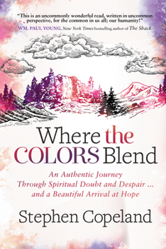 Paperback Where the Colors Blend: An Authentic Journey Through Spiritual Doubt and Despair ... and a Beautiful Arrival at Hope Book