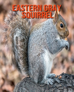 Paperback Eastern Gray Squirrel: Amazing Photos & Fun Facts Book About Eastern Gray Squirrel For Kids Book