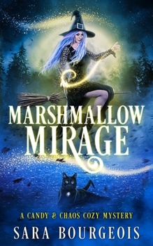 Marshmallow Mirage (A Candy & Chaos Cozy Mystery)