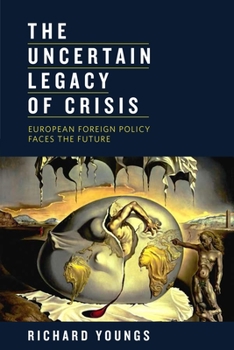Paperback The Uncertain Legacy of Crisis: European Foreign Policy Faces the Future Book