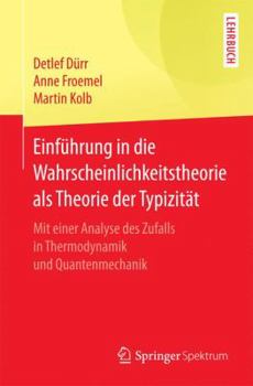 Paperback Einführung in Die Wahrscheinlichkeitstheorie ALS Theorie Der Typizität: Mit Einer Analyse Des Zufalls in Thermodynamik Und Quantenmechanik [German] Book