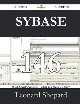 Paperback Sybase 146 Success Secrets - 146 Most Asked Questions On Sybase - What You Need To Know Book