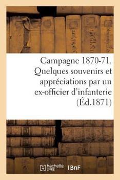 Paperback Campagne 1870-71. Quelques Souvenirs Et Appréciations Par Un Ex-Officier d'Infanterie [French] Book